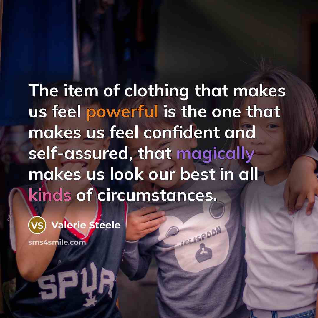 “The item of clothing that makes us feel powerful is…” quote by Valerie Steele