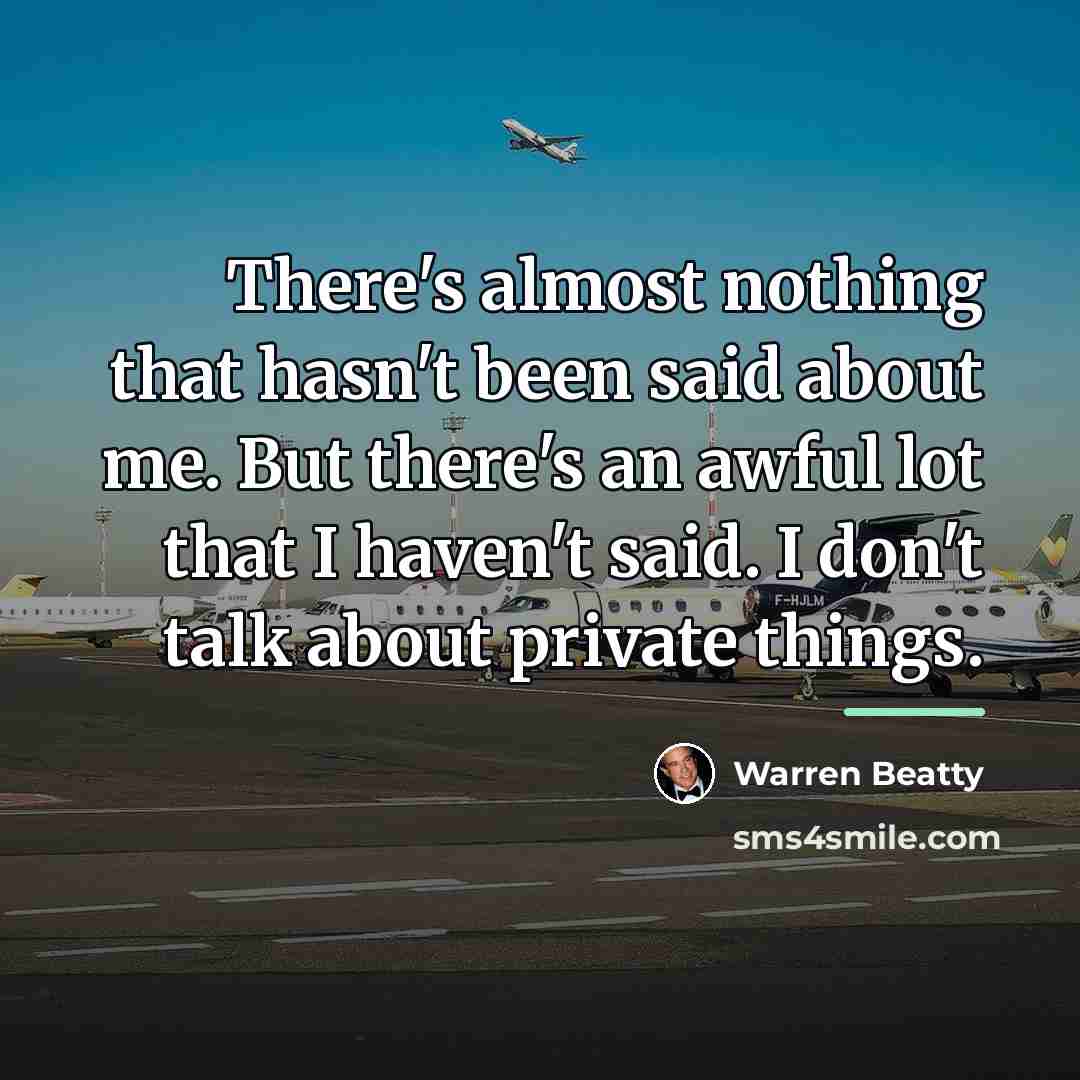 “There's almost nothing that hasn't been said about me. But…” quote by Warren Beatty