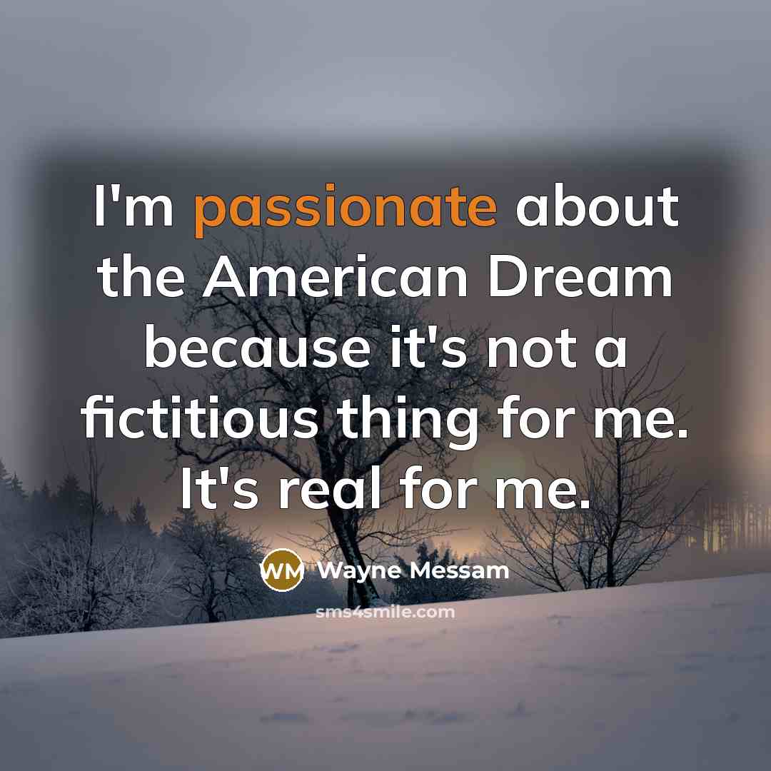 “I'm passionate about the American Dream because it's not a…” quote by Wayne Messam