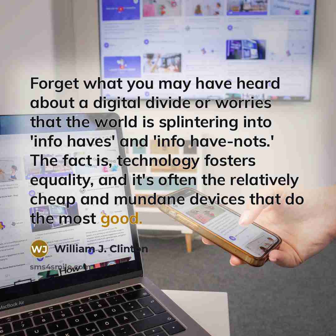 “Forget what you may have heard about a digital divide…” quote by William J. Clinton