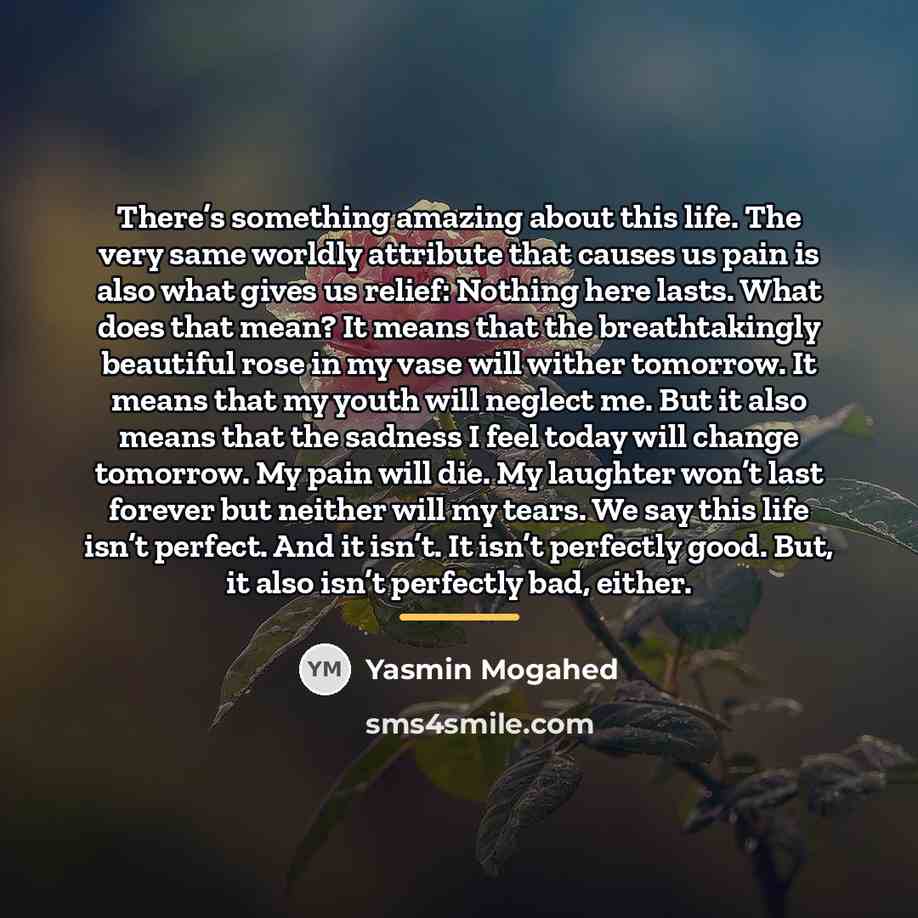 “There’s something amazing about this life. The very same worldly…” quote by Yasmin Mogahed