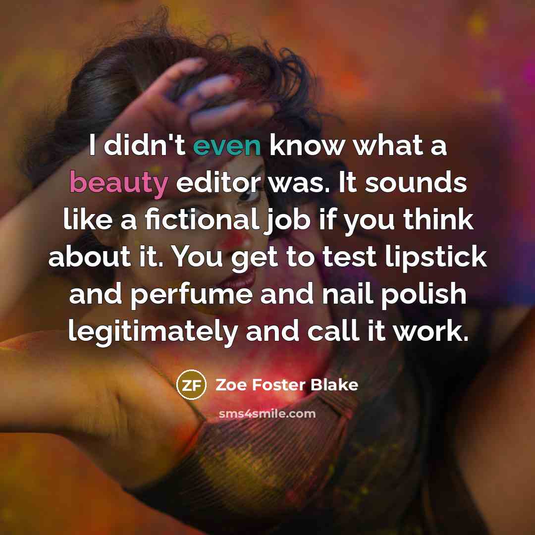 “I didn't even know what a beauty editor was. It…” quote by Zoe Foster Blake