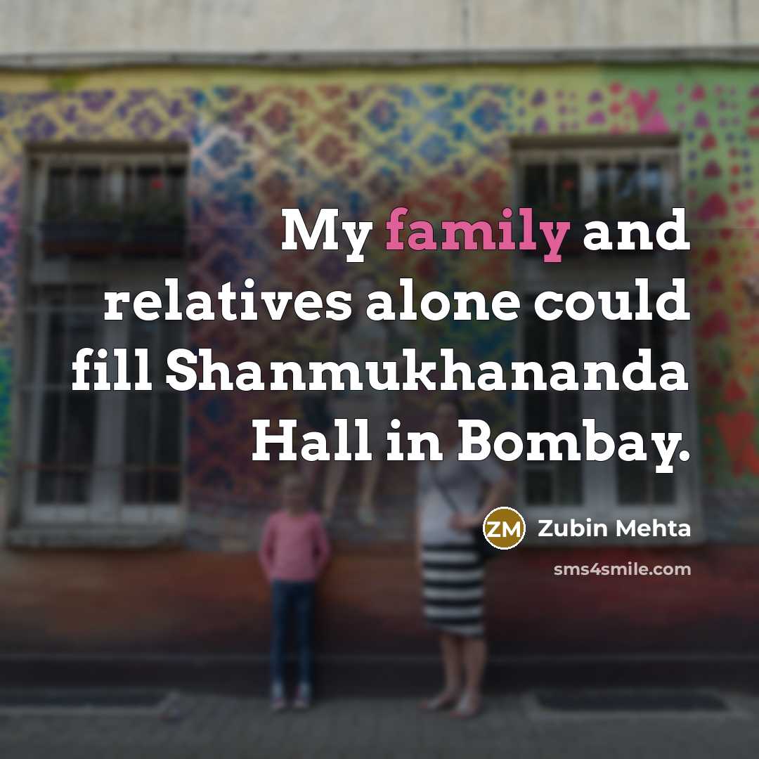 “My family and relatives alone could fill Shanmukhananda Hall in…” quote by Zubin Mehta