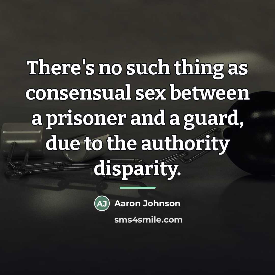 “There's no such thing as consensual sex between a prisoner…” quote by Aaron Johnson