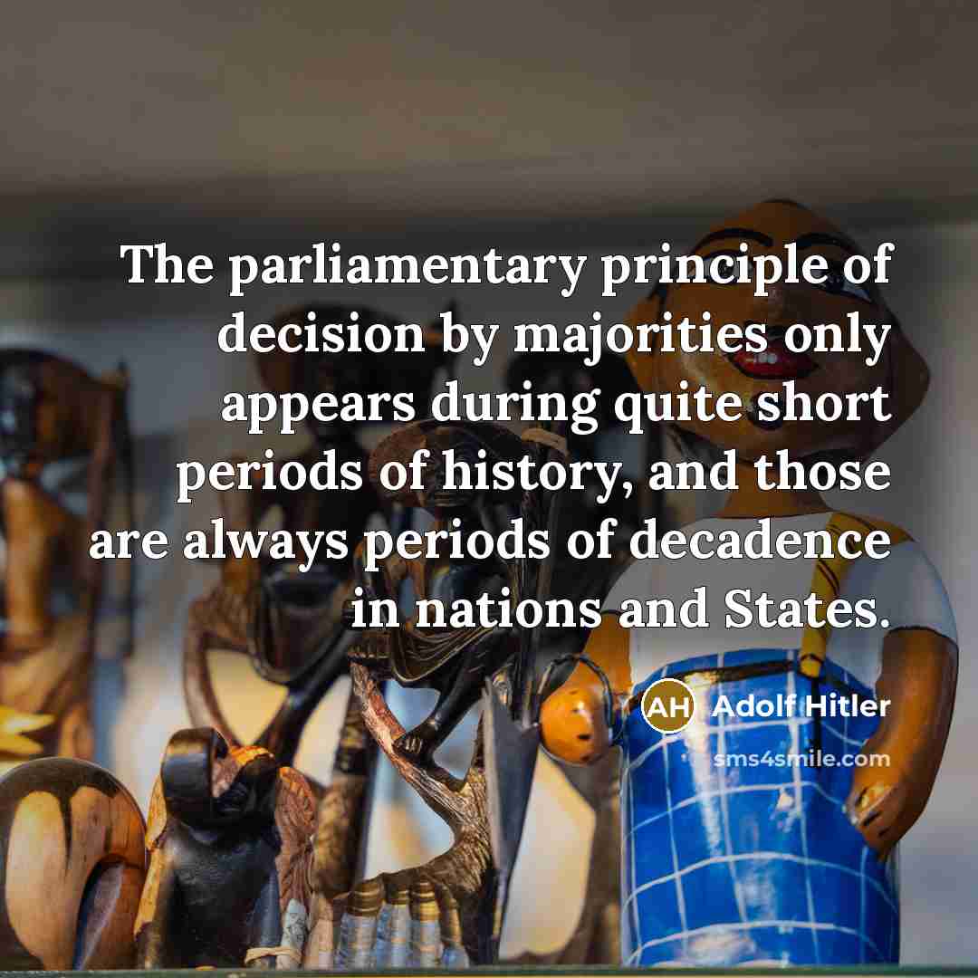 “The parliamentary principle of decision by majorities only appears during…” quote by Adolf Hitler
