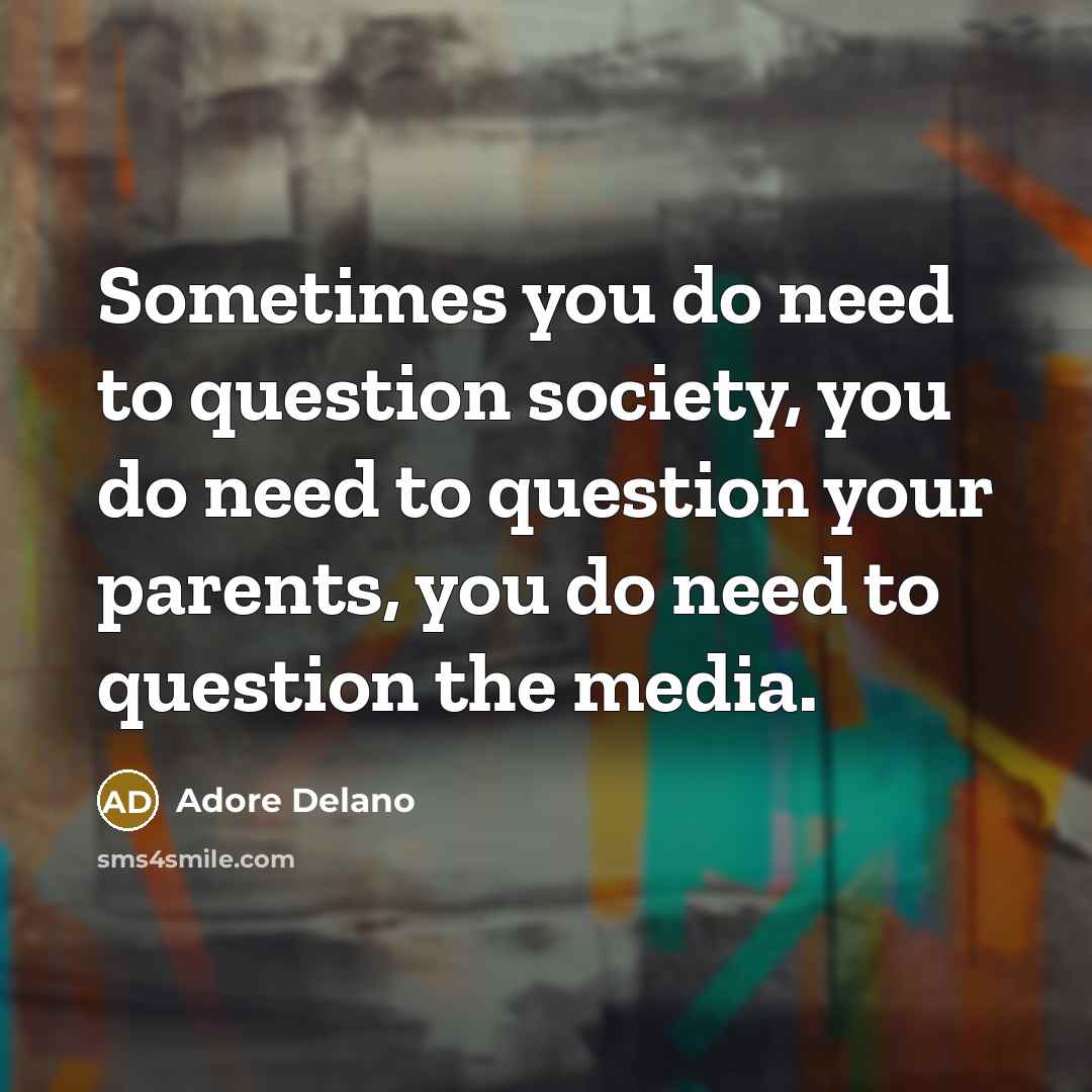 “Sometimes you do need to question society, you do need…” quote by Adore Delano