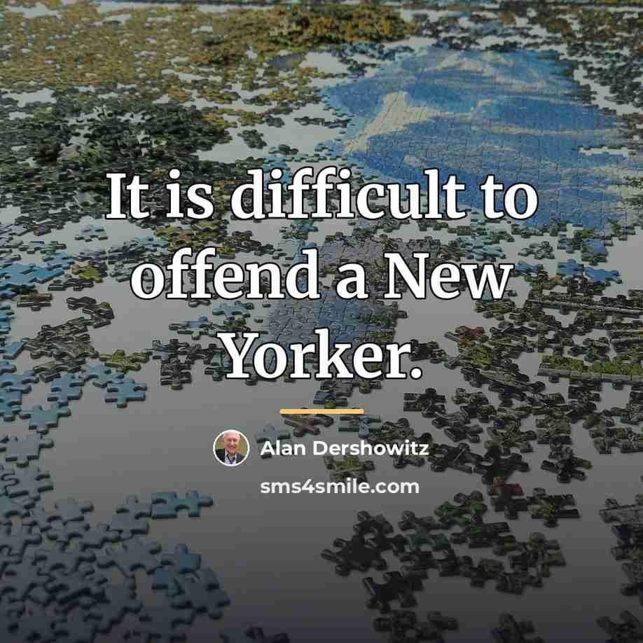 “It is difficult to offend a New Yorker.…” quote by Alan Dershowitz