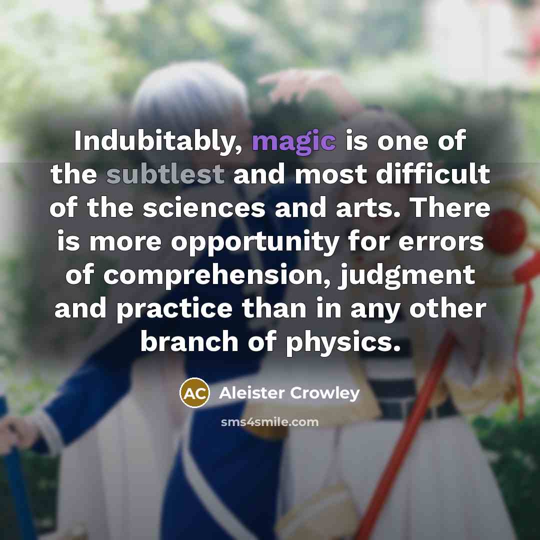 “Indubitably, magic is one of the subtlest and most difficult…” quote by Aleister Crowley