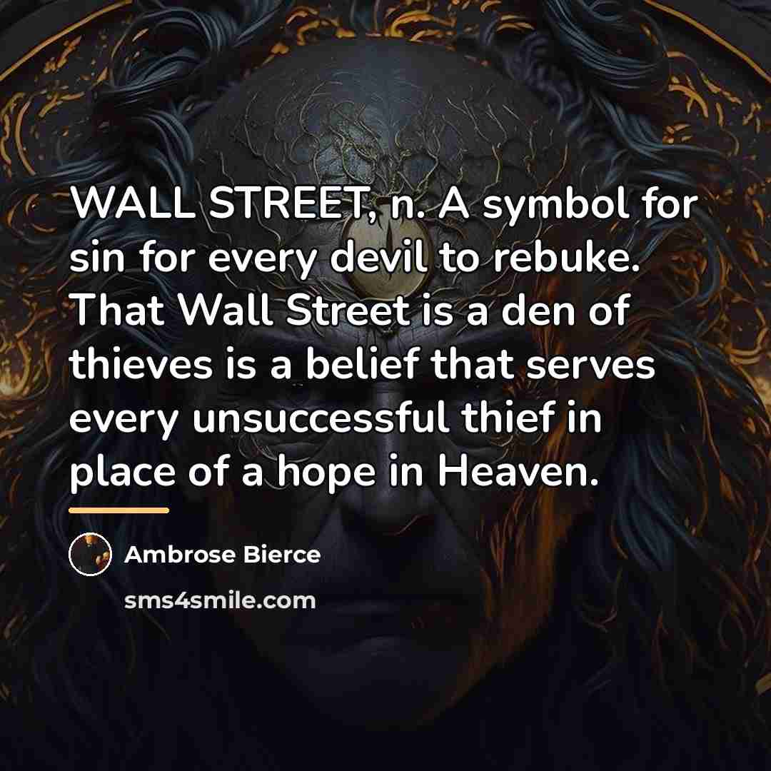 “WALL STREET, n. A symbol for sin for every devil…” quote by Ambrose Bierce