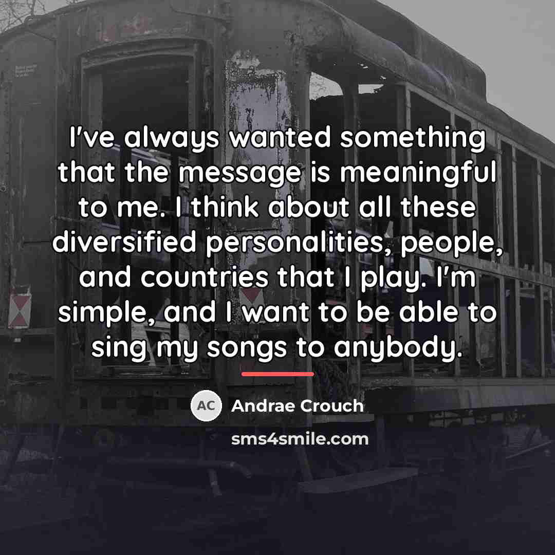 “I've always wanted something that the message is meaningful to…” quote by Andrae Crouch