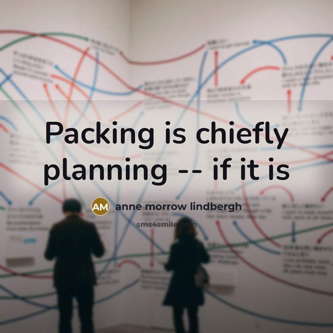 “Packing is chiefly planning -- if it is…” quote by Anne Morrow Lindbergh