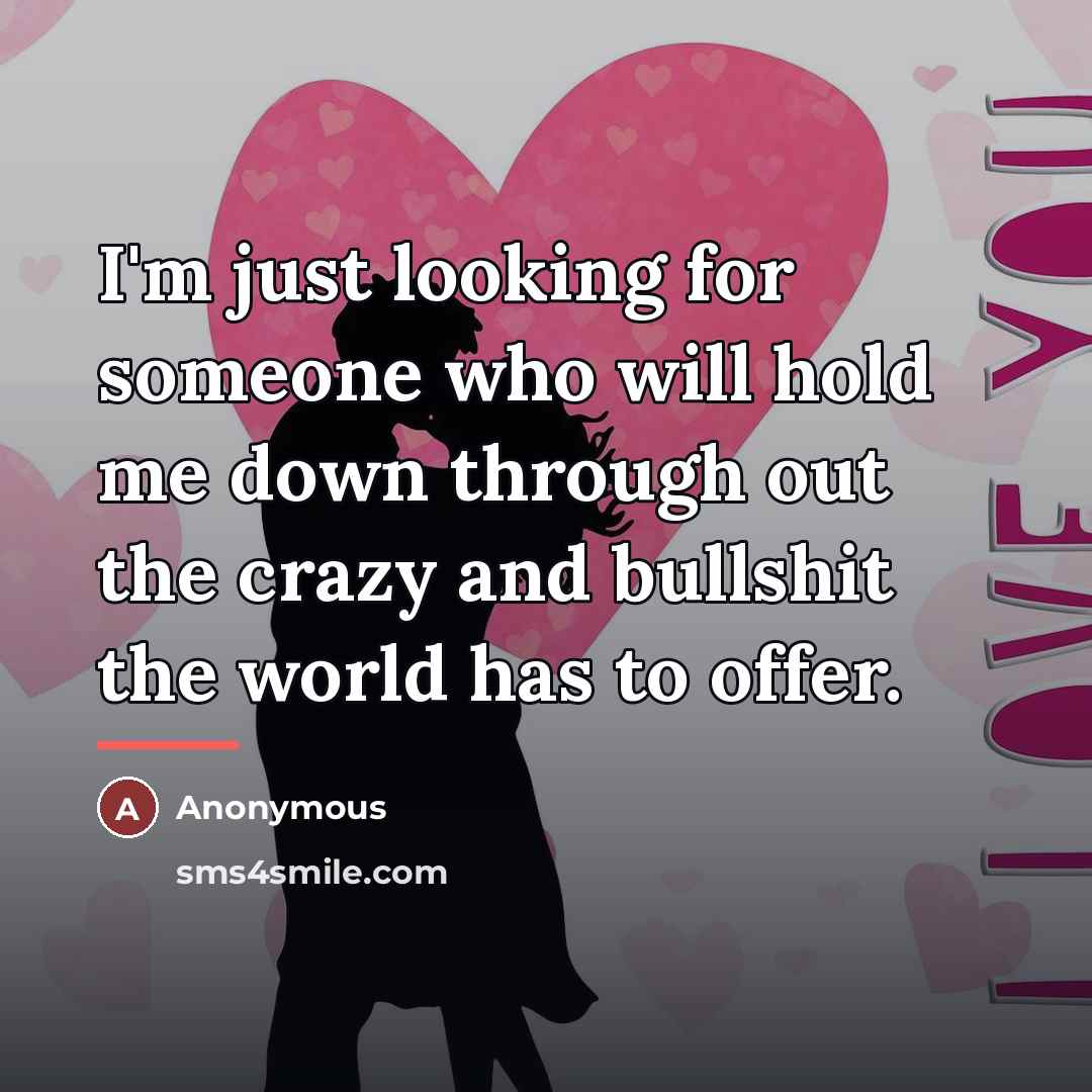 “I'm just looking for someone who will hold me down…” quote by Anonymous