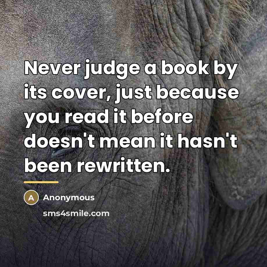 “Never judge a book by its cover, just because you…” quote by Anonymous