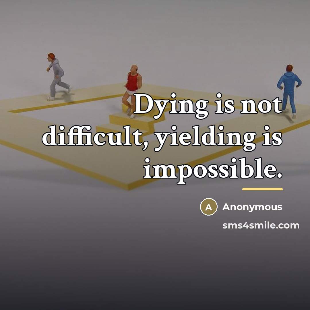 “Dying is not difficult, yielding is impossible.…” quote by Anonymous