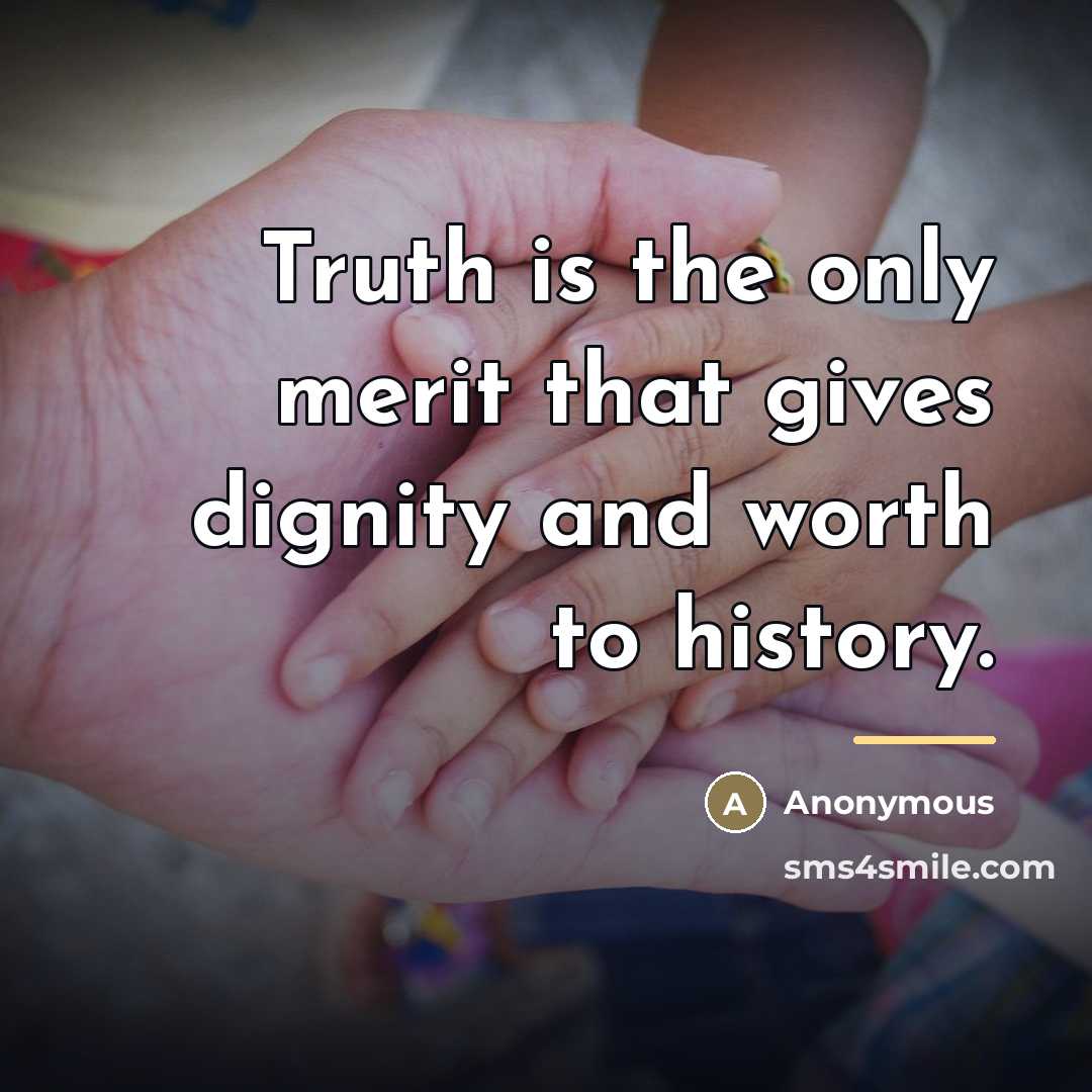 “Truth is the only merit that gives dignity and worth…” quote by Anonymous