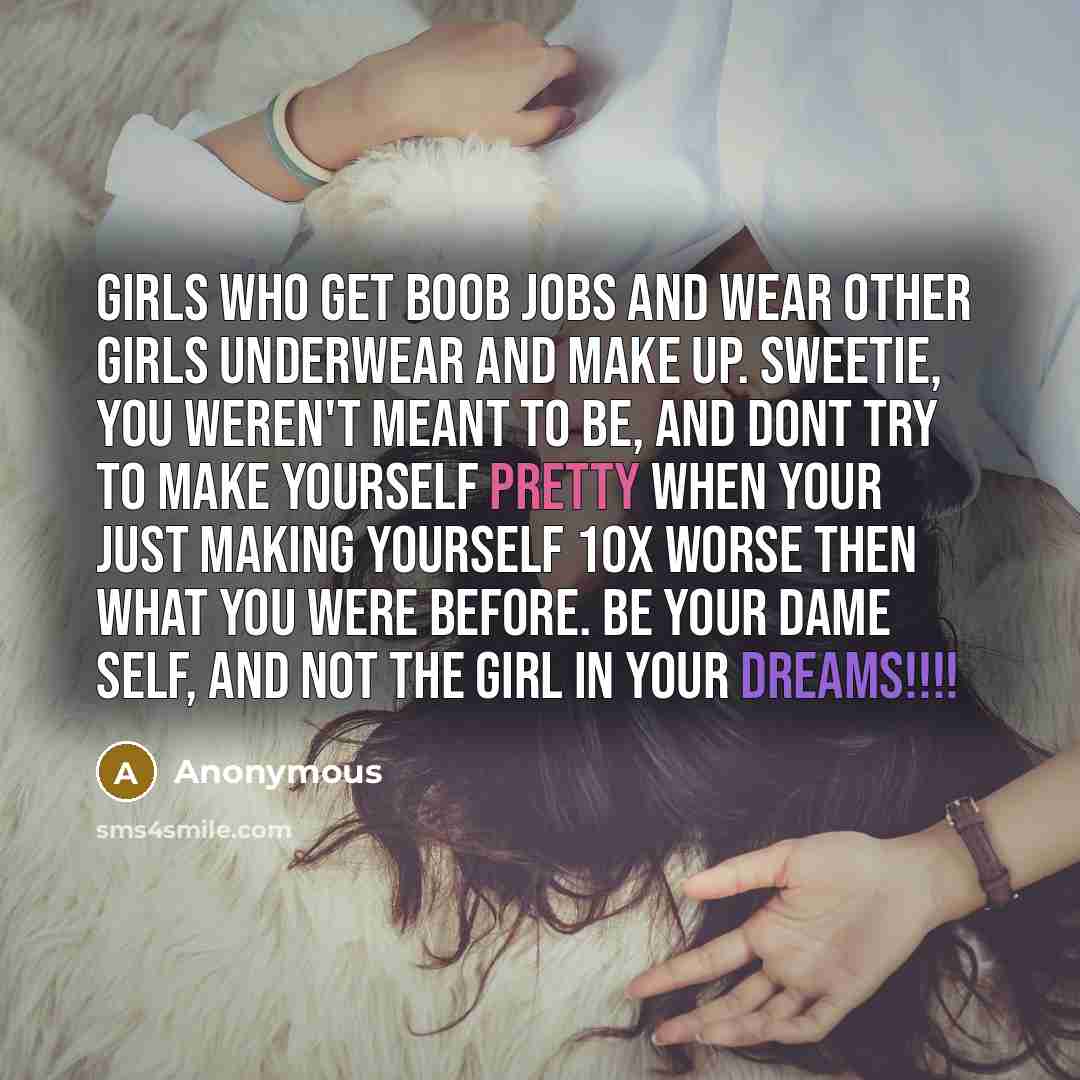 “Girls who get boob jobs and wear other girls underwear…” quote by Anonymous