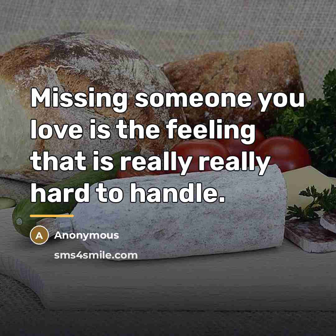 “Missing someone you love is the feeling that is really…” quote by Anonymous