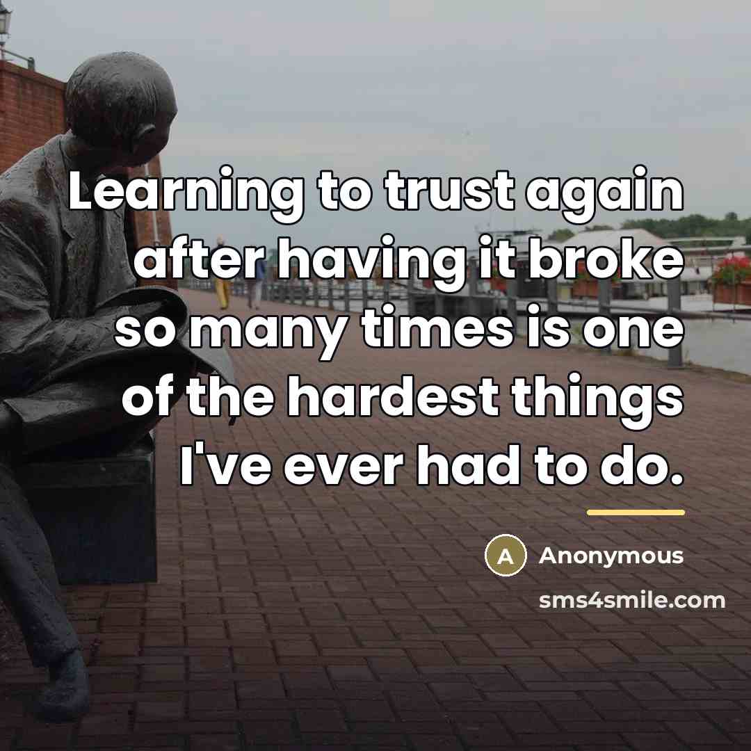 “Learning to trust again after having it broke so many…” quote by Anonymous