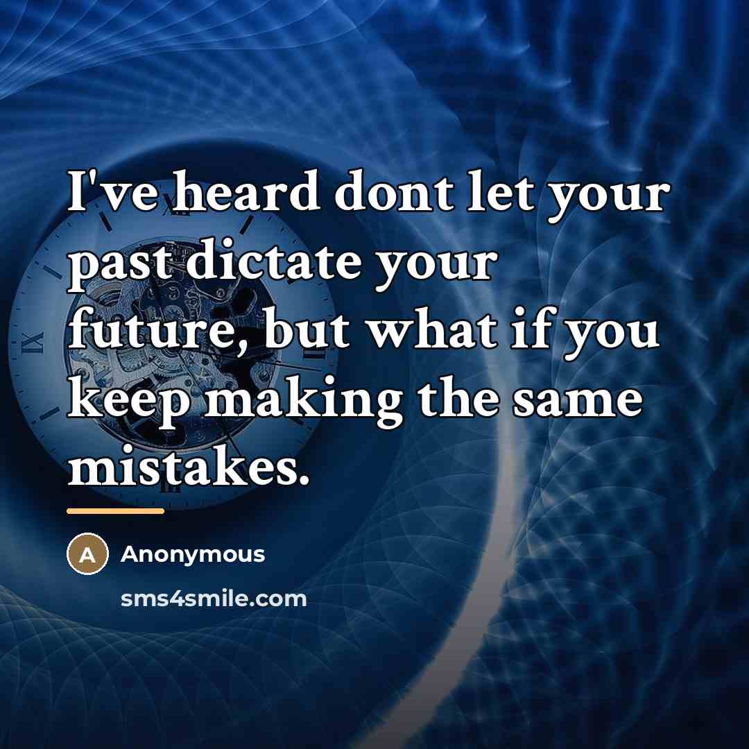“I've heard dont let your past dictate your future, but…” quote by Anonymous
