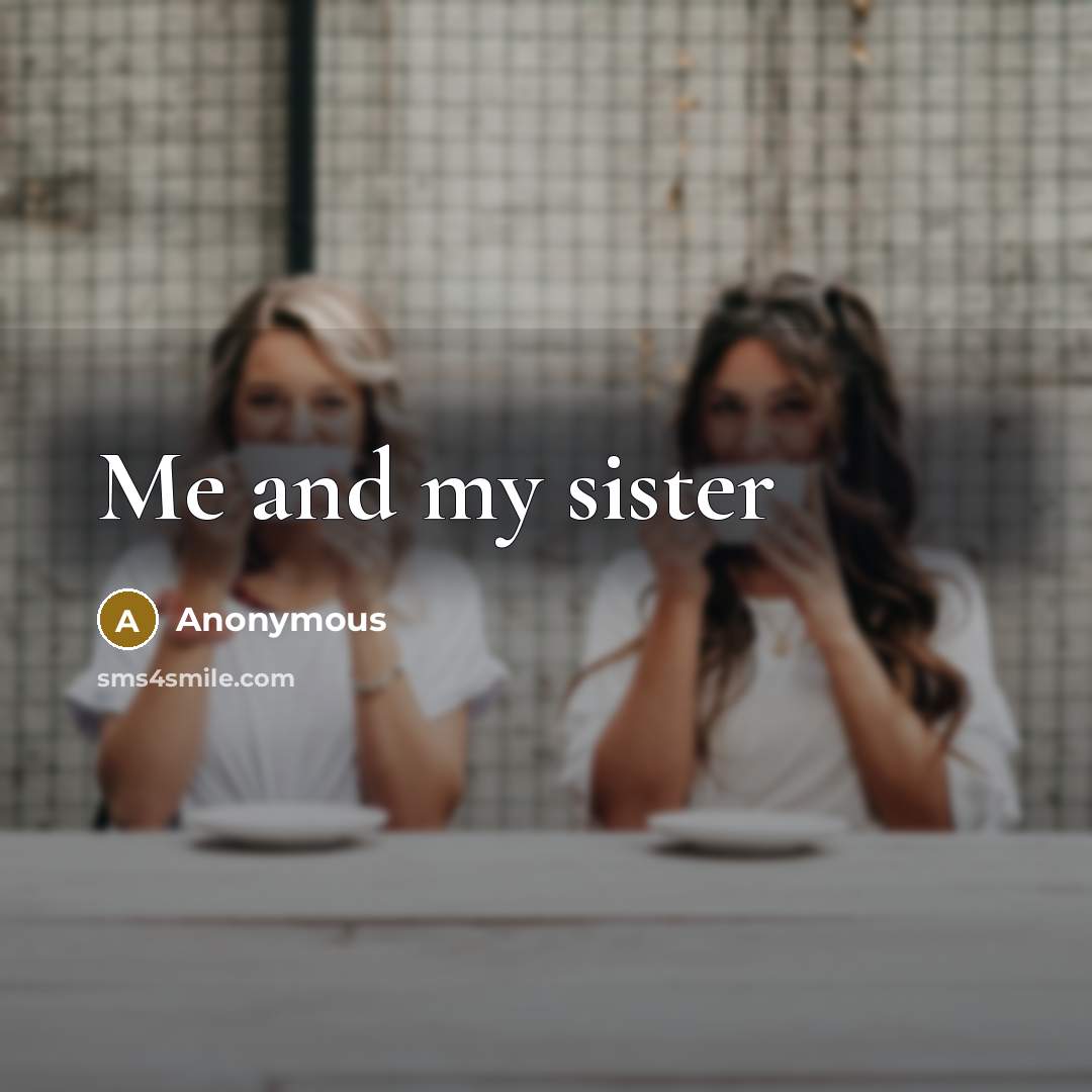 “Me and my sister” quote by Anonymous