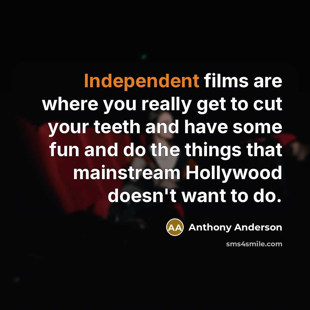 “Independent films are where you really get to cut your…” quote by Anthony Anderson