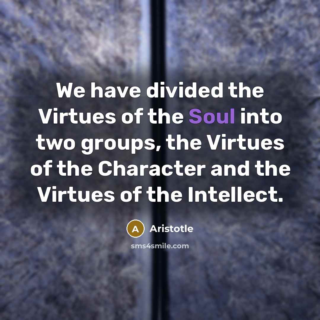 “We have divided the Virtues of the Soul into two…” quote by Aristotle