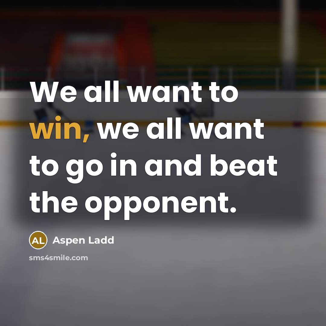 “We all want to win, we all want to go…” quote by Aspen Ladd