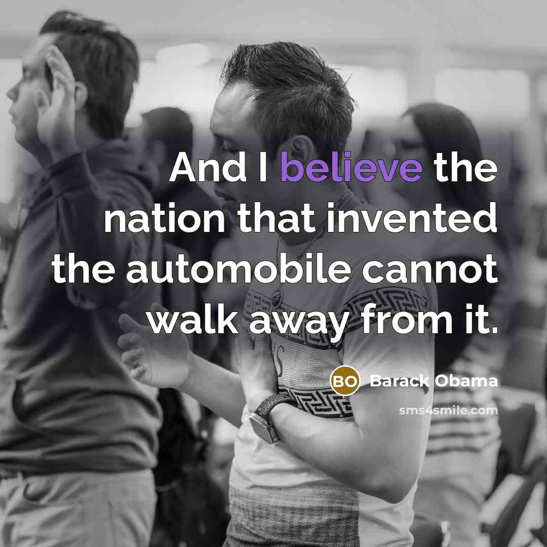 “And I believe the nation that invented the automobile cannot…” quote by Barack Obama
