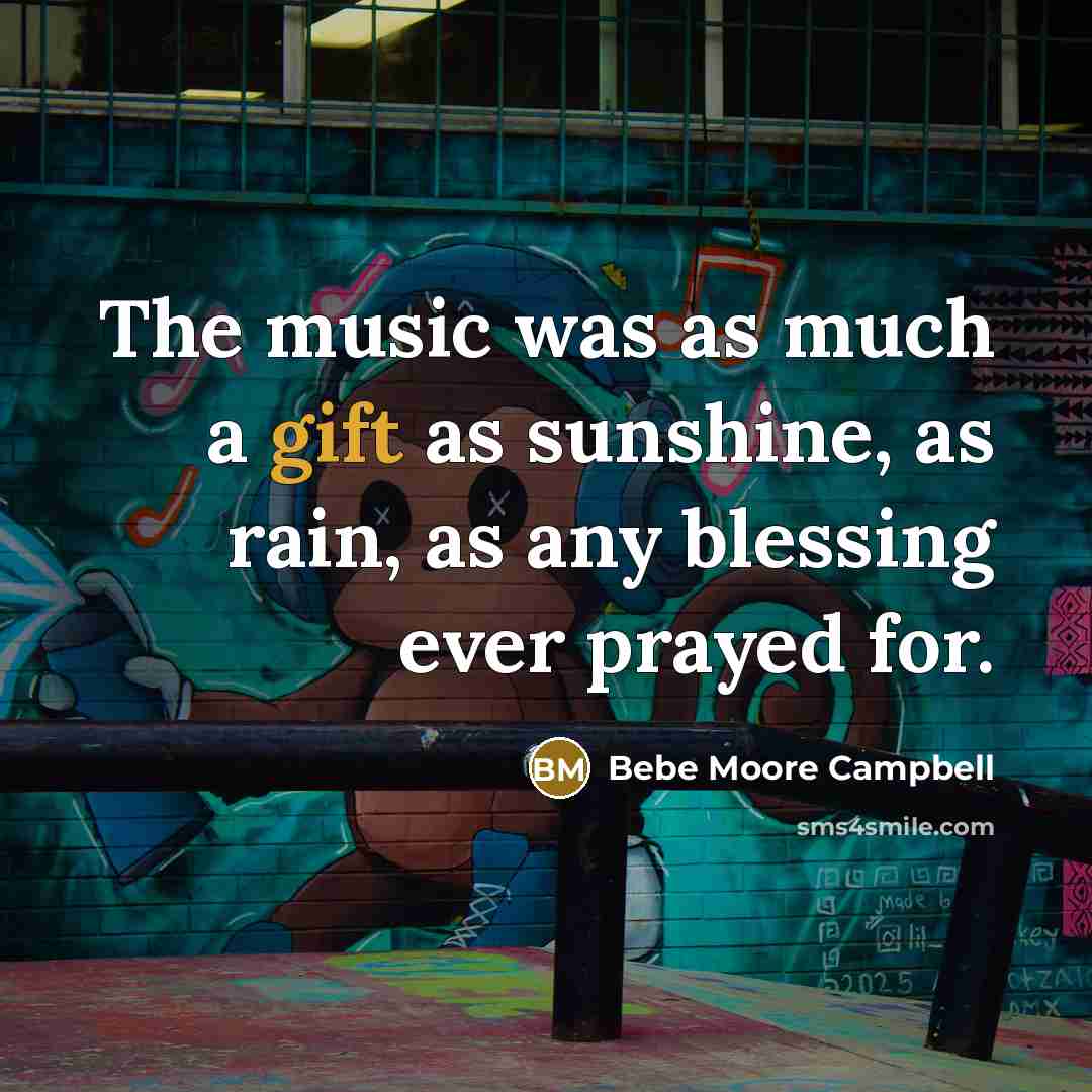 “The music was as much a gift as sunshine, as…” quote by Bebe Moore Campbell