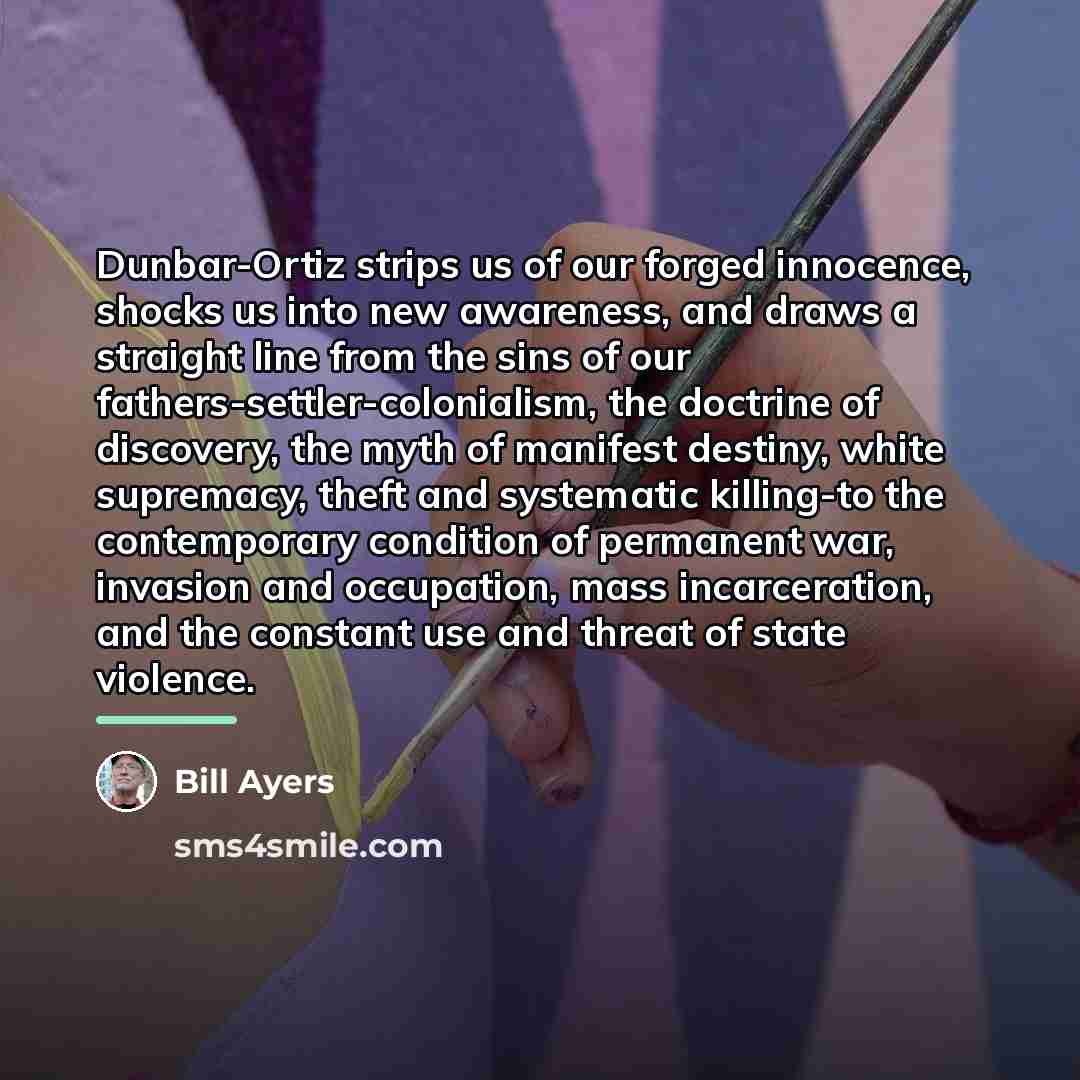 “Dunbar-Ortiz strips us of our forged innocence, shocks us into…” quote by Bill Ayers