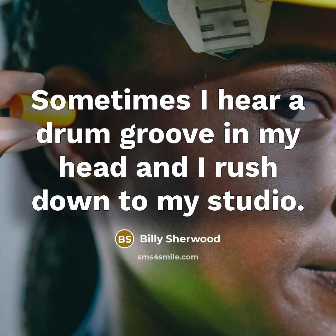 “Sometimes I hear a drum groove in my head and…” quote by Billy Sherwood