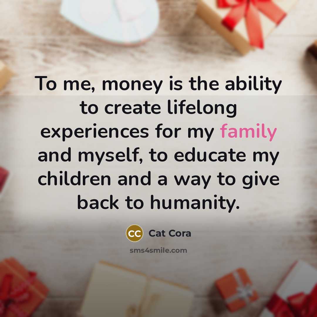 “To me, money is the ability to create lifelong experiences…” quote by Cat Cora