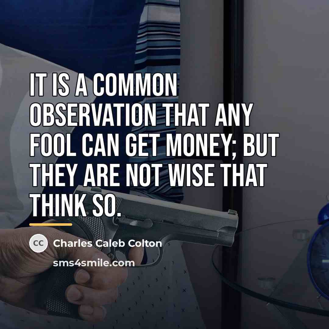 “It is a common observation that any fool can get…” quote by Charles Caleb Colton