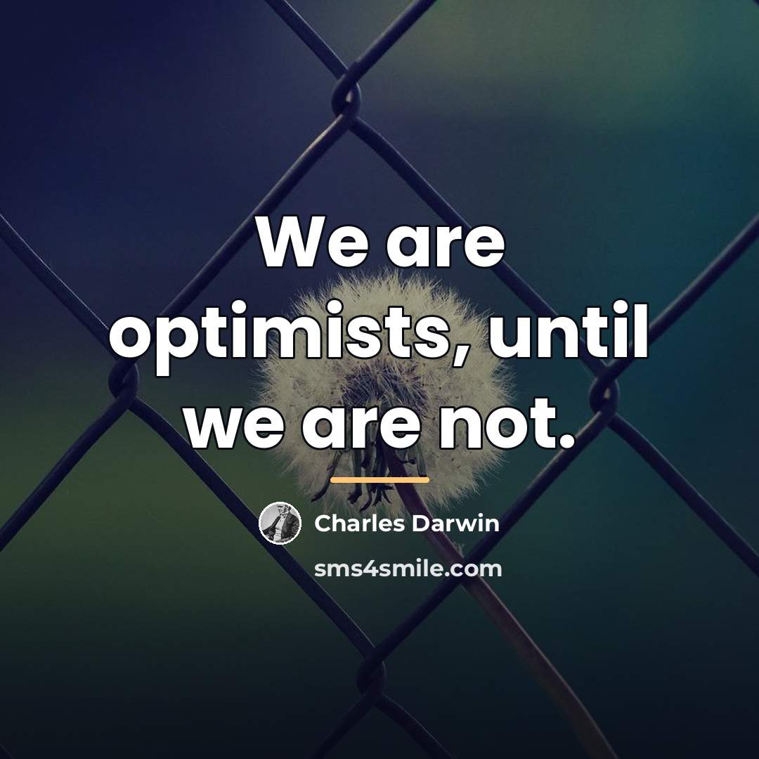 “We are optimists, until we are not.…” quote by Charles Darwin