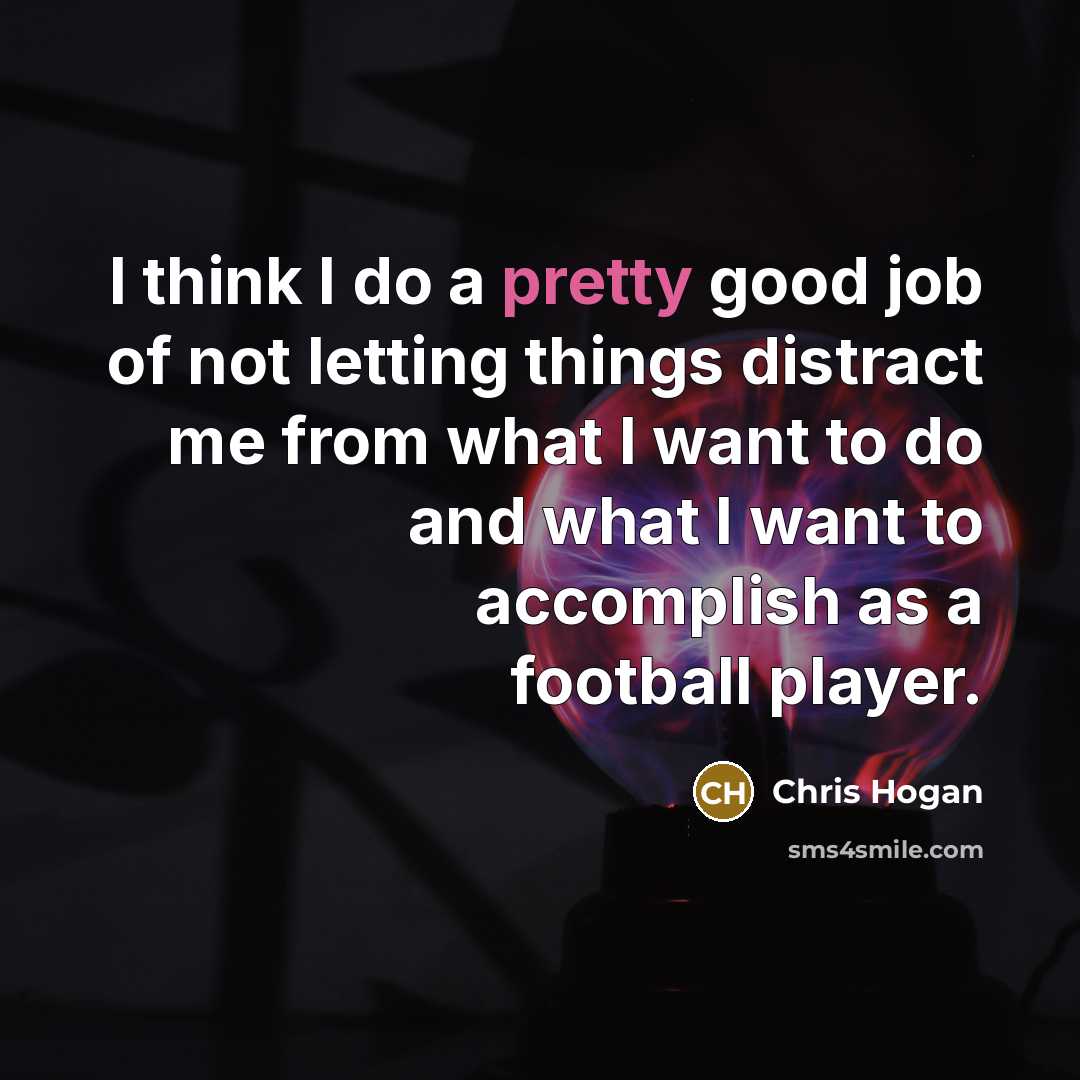 “I think I do a pretty good job of not…” quote by Chris Hogan