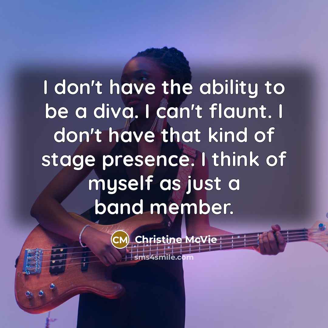 “I don't have the ability to be a diva. I…” quote by Christine McVie