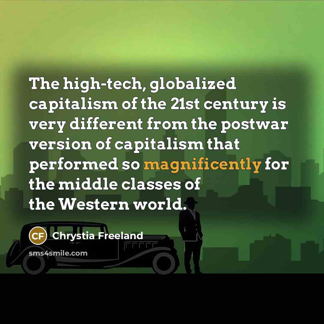 “The high-tech, globalized capitalism of the 21st century is very…” quote by Chrystia Freeland