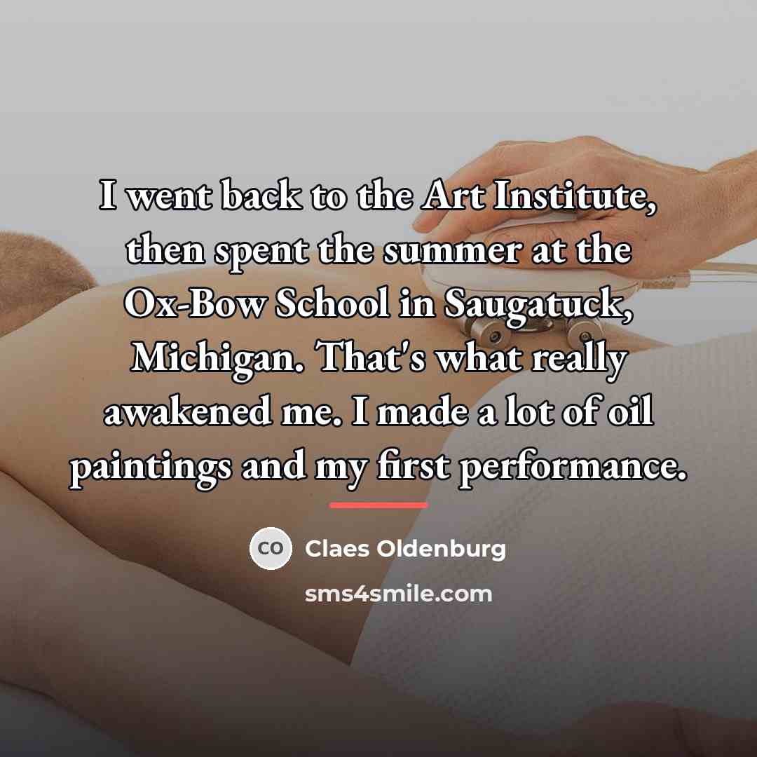 “I went back to the Art Institute, then spent the…” quote by Claes Oldenburg