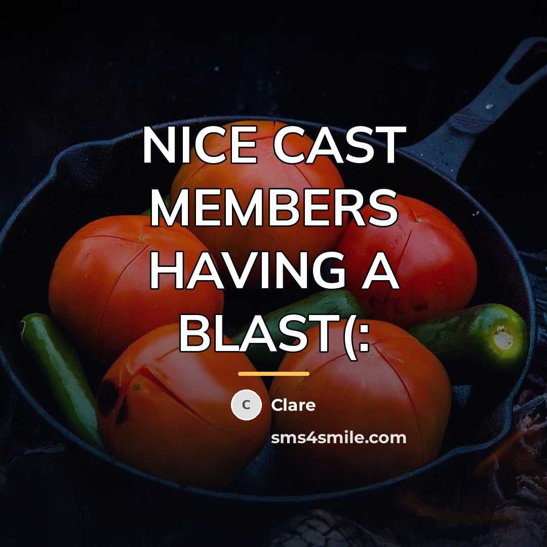 “NICE CAST MEMBERS HAVING A BLAST(:…” quote by CLARE