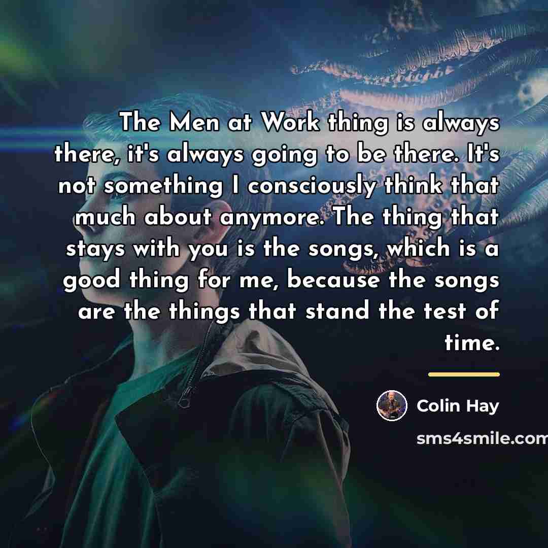 “The Men at Work thing is always there, it's always…” quote by Colin Hay