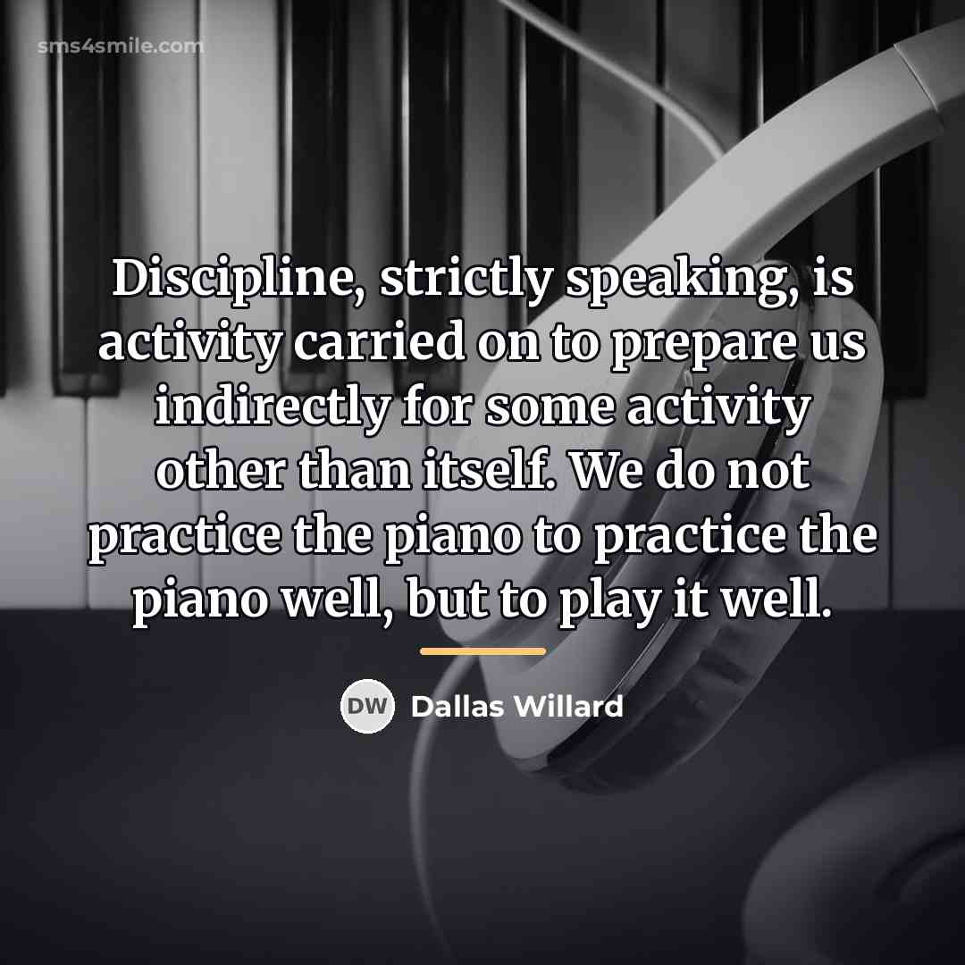 “Discipline, strictly speaking, is activity carried on to prepare us…” quote by Dallas Willard