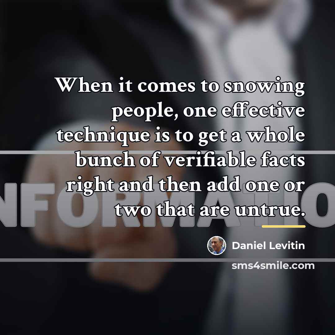 “When it comes to snowing people, one effective technique is…” quote by Daniel Levitin