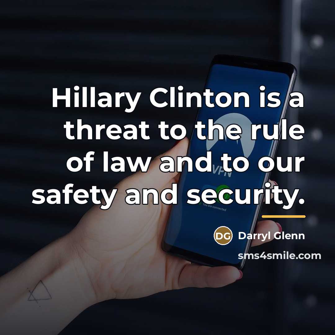 “Hillary Clinton is a threat to the rule of law…” quote by Darryl Glenn