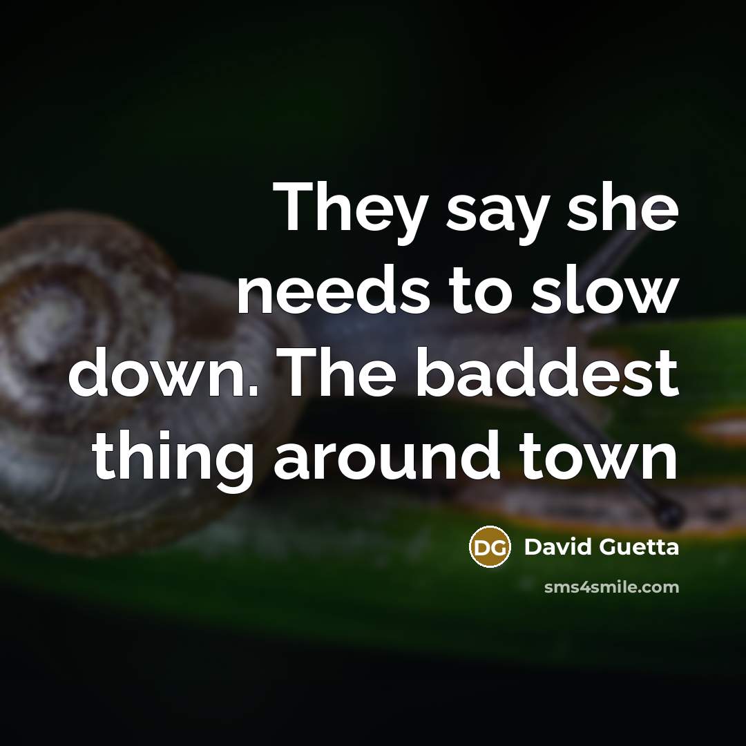 “They say she needs to slow down. The baddest thing…” quote by David Guetta