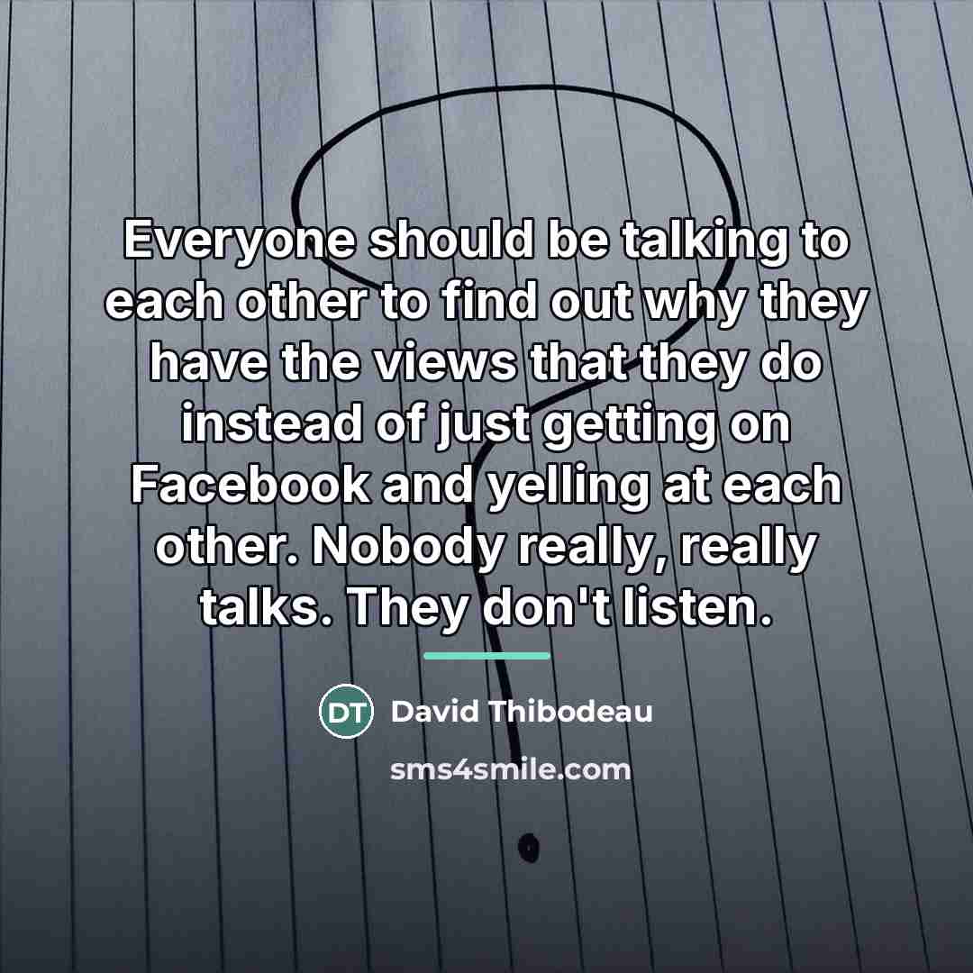 “Everyone should be talking to each other to find out…” quote by David Thibodeau