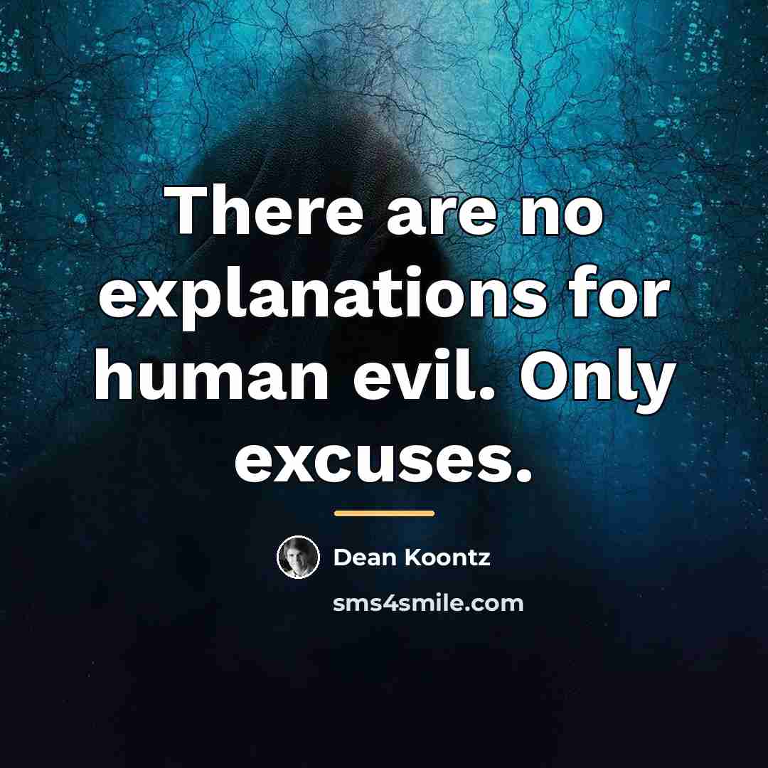 “There are no explanations for human evil. Only excuses.…” quote by Dean Koontz