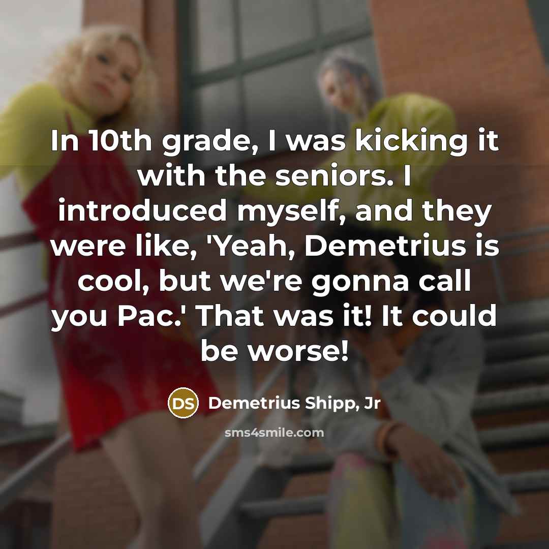 “In 10th grade, I was kicking it with the seniors.…” quote by Demetrius Shipp, Jr