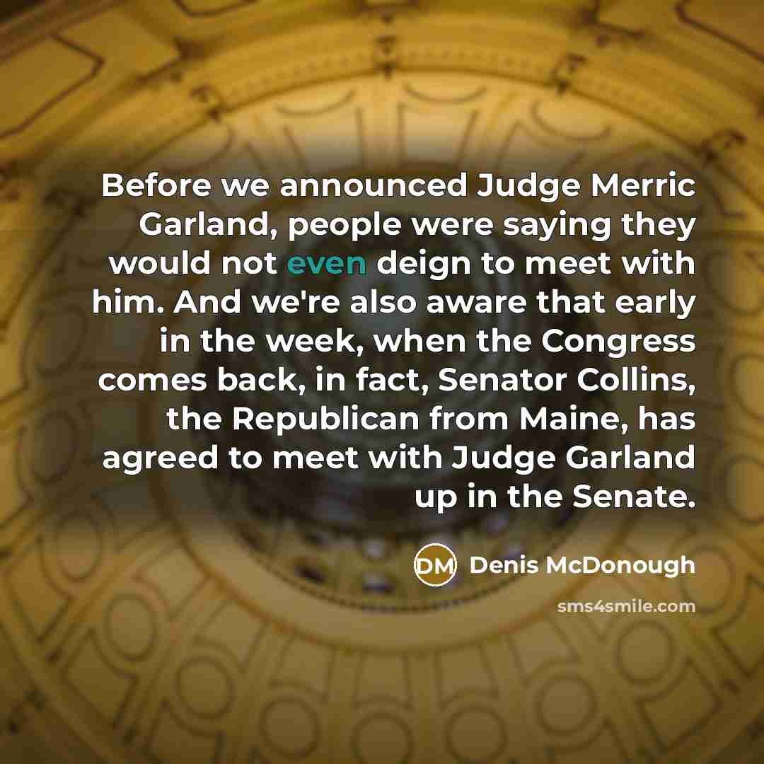 “Before we announced Judge Merric Garland, people were saying they…” quote by Denis McDonough