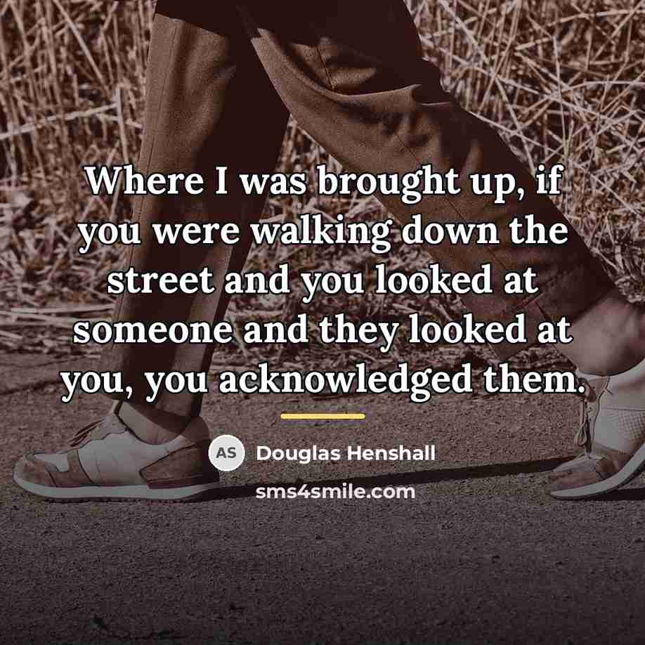 “Where I was brought up, if you were walking down…” quote by Douglas Henshall