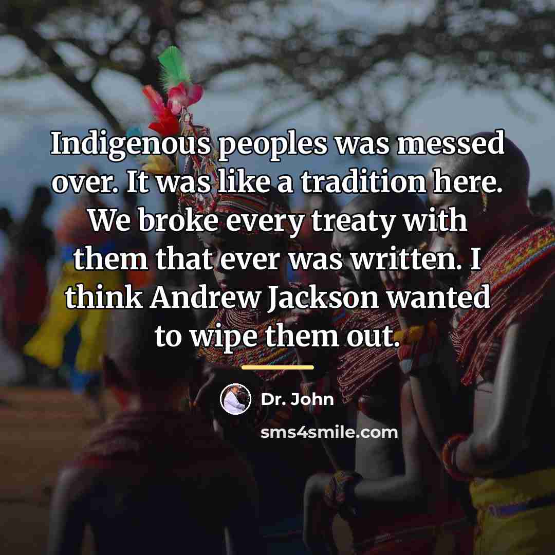 “Indigenous peoples was messed over. It was like a tradition…” quote by Dr. John